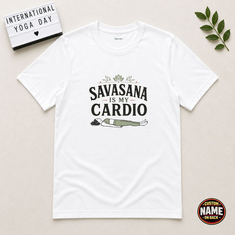 Savasana is my cardio yoga Tshirt