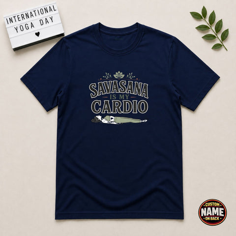 Savasana is my cardio yoga Tshirt