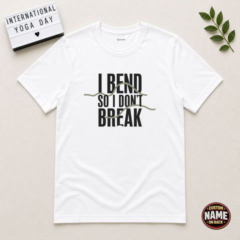 I Bend So I Don't Break yoga Tshirt